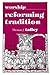 Worship: Reforming Tradition