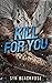 Kill for You