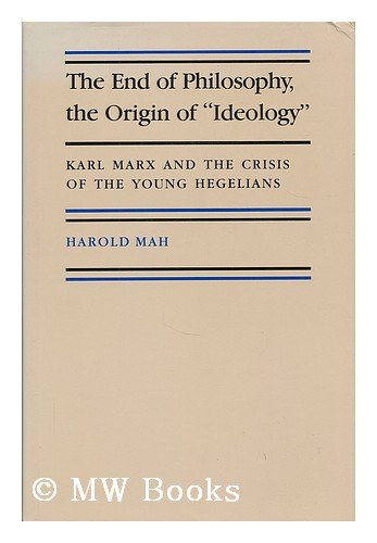 The End of Philosophy, the Origin of "Ideology": Karl Marx and the Crisis of the Young Hegelians (Hardcover)