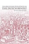 The Origins and Development of the Dutch Revolt The Origins and Development of the Dutch Revolt
