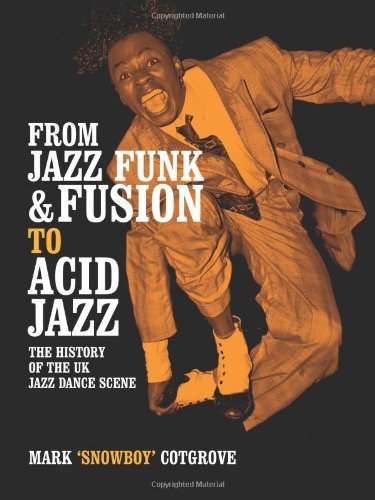 (FROM JAZZ FUNK & FUSION TO ACID JAZZ: THE HISTORY OF THE UK JAZZ DANCE SCENE) [By: Cotgrove, Mark] [Apr, 2009]