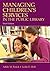 Managing Children's Services in the Public Library 3rd (third) Edition by Fasick, Adele M., Holt, Leslie Edmonds published by Libraries Unlimited (2007)
