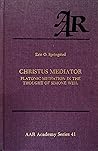 Christus Mediator: Platonic Mediation in the Thought of Simone Weil (American Academy of Religion Academy Series) Christus Mediator: Platonic Mediation in the Thought of Simone Weil (American Academy of Religion Academy Series)