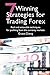 7 Winning Strategies For Trading Forex: Real and actionable techniques for profiting from the currency markets by Grace Cheng (2011-03-28)