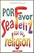 Por Favor Sea Feliz Con Su Religion (Spanish Edition)