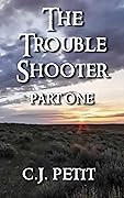 The Trouble Shooter: Part One