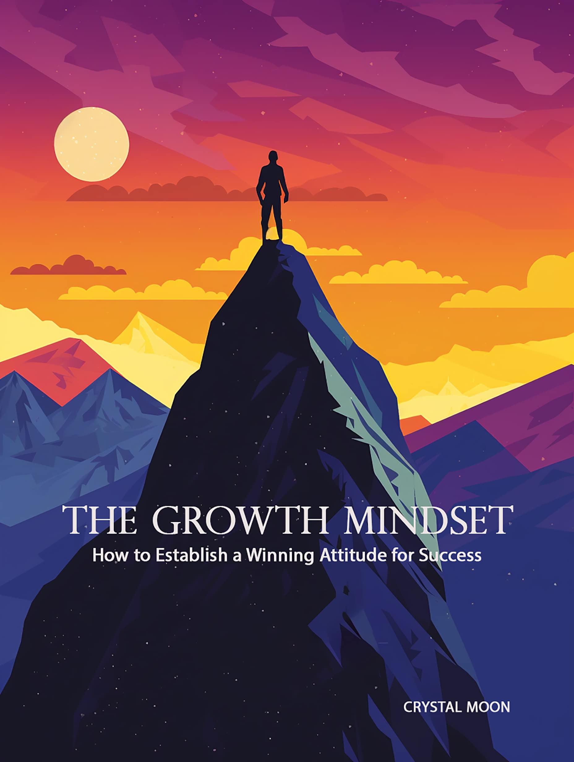 The Growth Mindset:: How to Develop a Winning Mindset for Success (Kindle Edition)