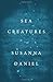 Sea Creatures by Daniel, Susanna (2013) Hardcover
