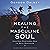 Healing the Masculine Soul: God's Restoration of Men to Real Manhood