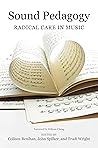 Sound Pedagogy: Radical Care in Music (Music in American Life)