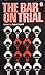 The Bar on trial
