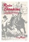 Rodeo Champions: Eight Memorable Moments in Riding, Wrestling, and Roping