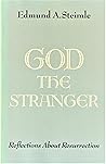 God the stranger: Reflections about Resurrection God the stranger: Reflections about Resurrection