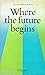 Where the Future Begins