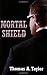 Mortal Shield by Thomas A. Taylor (2008-04-04)