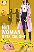 The Hitwoman Gets Caught (Confessions of a Slightly Neurotic Hitwoman #41)