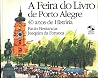 A Feira do Livro de Porto Alegre: 40 anos de história (Portuguese Edition) A Feira do Livro de Porto Alegre: 40 anos de história (Portuguese Edition)