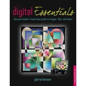 Digital Essentials: the quilt makers must-have guide to digital images, files and more! (Paperback)