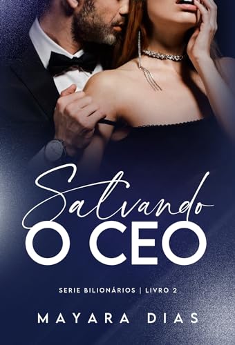 SALVANDO O CEO: UMA CHANCE PARA AMAR - LIVRO ÚNICO (UNIVERSO BILIONÁRIOS) (Portuguese Edition)