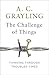 The Challenge of Things: Thinking Through Troubled Times by Grayling, A. C.(December 8, 2015) Hardcover