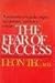 A Psychiatrist Reveals the Origins and the Patterns...and How to Conquer the Fear of Success