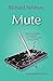 Mute by Richard Salsbury Mute by Richard Salsbury