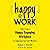 Happy at Work: How to Create a Happy, Engaging Workplace for Today's (and Tomorrow's!) Workforce