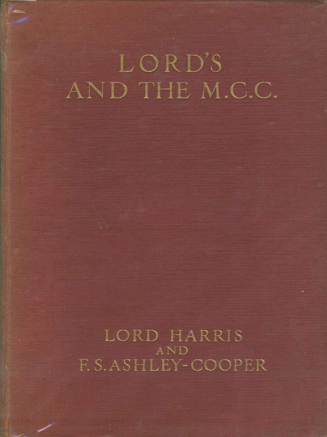 Lord's and the M.C.C.: a cricket chronicle of 137 years, based on official documents, and published with the knowledge and sanction of the Marylebone Cricket Club, to commemorate the centenary of their present ground. (Hardcover)