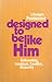 Designed to Be Like Him: Fellowship, Conduct, Conflict, Maturity