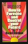 How to Foresee and Control Your Future by Harold M. Sherman