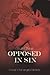 Opposed In Sin: A Novel of ...