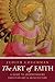 The Art of Faith: A Guide t...