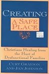 Creating a Safe Place: Christian Healing from the Hurt of Dysfunctional Families Creating a Safe Place: Christian Healing from the Hurt of Dysfunctional Families