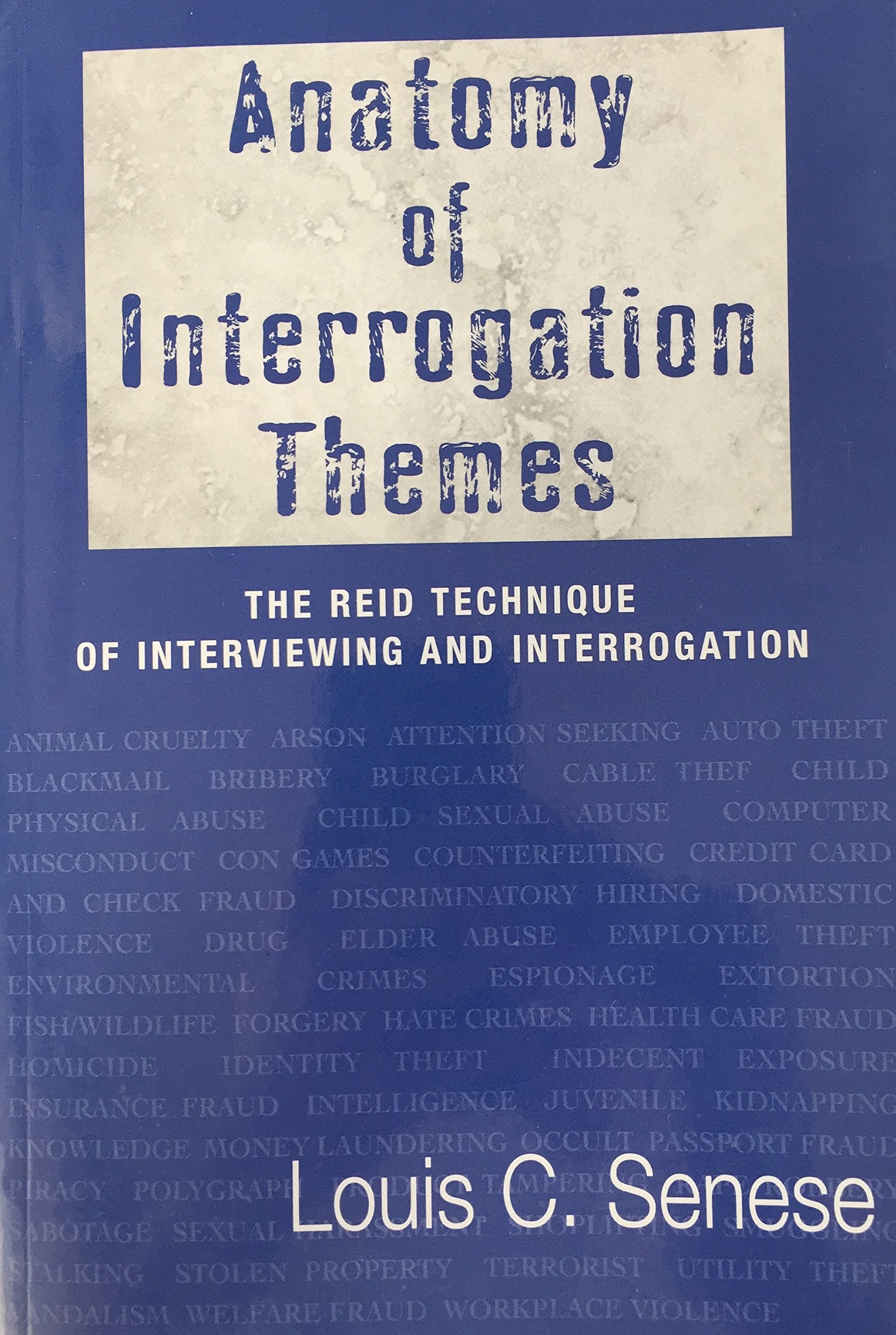 Anatomy of Interrogation Themes The Reid Technique of Interviewing and Interrogation (Hardcover)