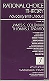 Rational Choice Theory: Advocacy and Critique (Key Issues in Sociological Theory) Rational Choice Theory: Advocacy and Critique (Key Issues in Sociological Theory)
