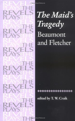 The Maid's Tragedy (The Revels Plays) Revised edition by Francis Beaumont, John Fletcher (1999) Paperback
