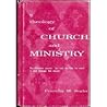 A Theology of Church and Ministry: The Christian Pastor: His Call, His Life, His Work in and Through the Church
