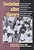 Societies After Slavery by Rebecca J. Scott