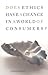 Does Ethics Have a Chance in a World of Consumers?DOES ETHICS HAVE A CHANCE IN A WORLD OF CONSUMERS? by Bauman, Zygmunt (Author) on May-01-2009 Paperback