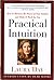 Practical Intuition : How to Harness the Power of Your Instinct and Make It Work for You [HARDCOVER]