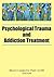 Psychological Trauma and Addiction Treatment by Bruce Carruth