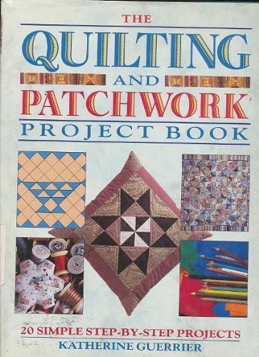Quilting and Patchwork Project Book: 20 Simple Step-By-Step Projects (Hardcover)