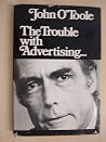 The Trouble With Advertising . . . The Trouble With Advertising . . .