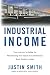 Industrial Income by Justin   Smith