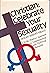 Christian: celebrate your sexuality;: A fresh, positive approach to understanding and fulfilling sexuality