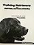 Training Retrievers for Field Trials, Hunt Tests and Hunting by Bill Hillmann