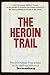 The Heroin trail by Newsday Editors (1975-05-03)