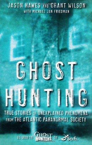 Ghost Hunting TrueStories of UnexplainedPhenomena from TheAtlanticParanormal Society