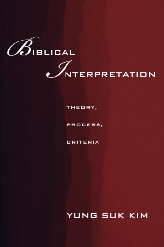 Biblical Interpretation: Theory, Process, and Criteria by Yung Suk Kim (January 21,2013)