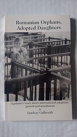 Romanian orphans, adopted daughters: A parent's story about international adoption, growth and attachment